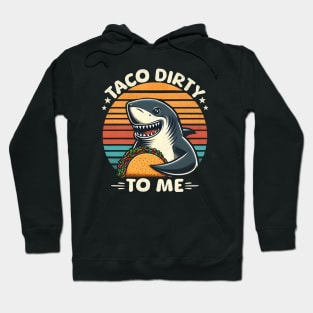 Taco Dirty To Me Hoodie